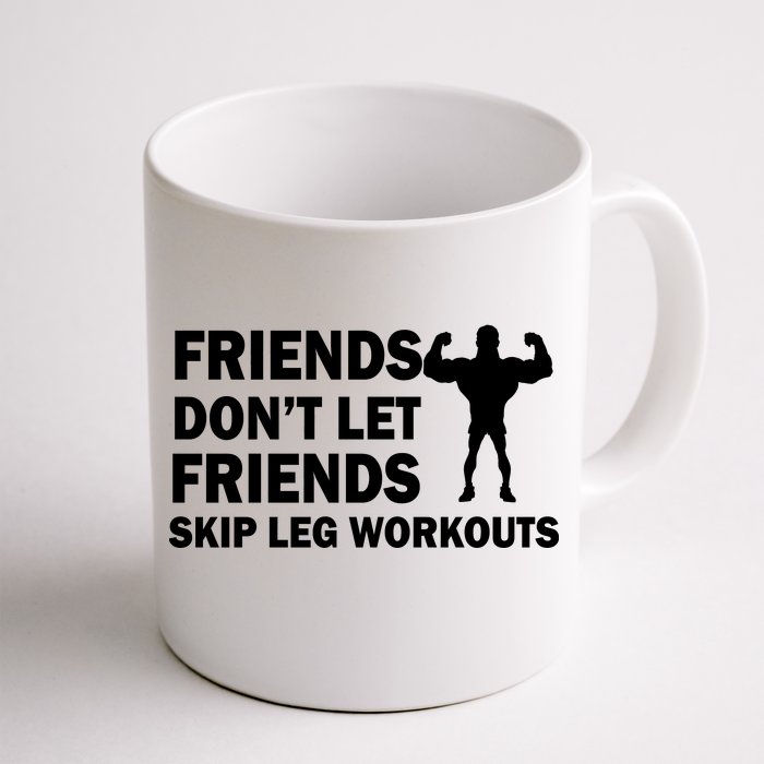 Friends Don't Let Friends Skip Leg Workouts Front & Back Coffee Mug