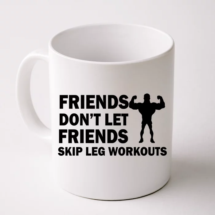 Friends Don't Let Friends Skip Leg Workouts Front & Back Coffee Mug