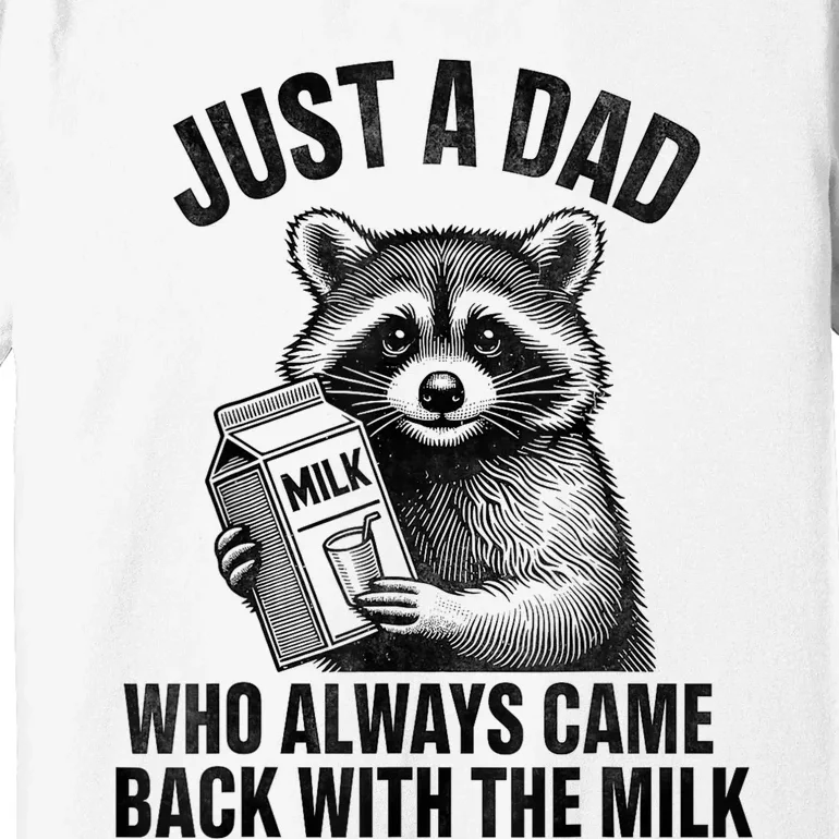 Funny Raccoon Just A Dad Who Always Came Back With The Milk Premium T-Shirt