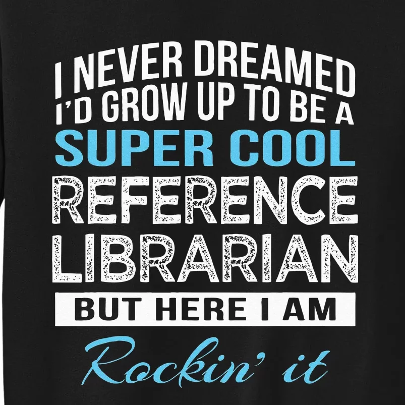 Funny Reference Librarian Gift Tall Sweatshirt