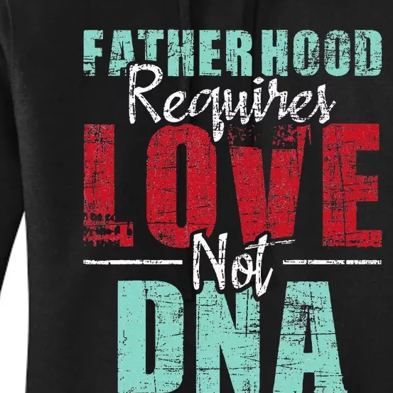 Fatherhood Requires Love Not DNA - Stepdad Stepfather Family Women's Pullover Hoodie