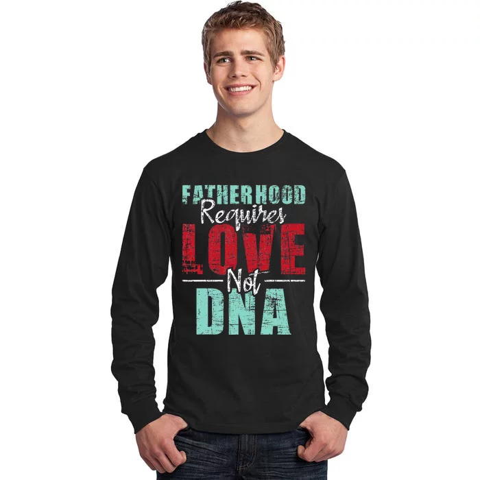 Fatherhood Requires Love Not DNA - Stepdad Stepfather Family Tall Long Sleeve T-Shirt