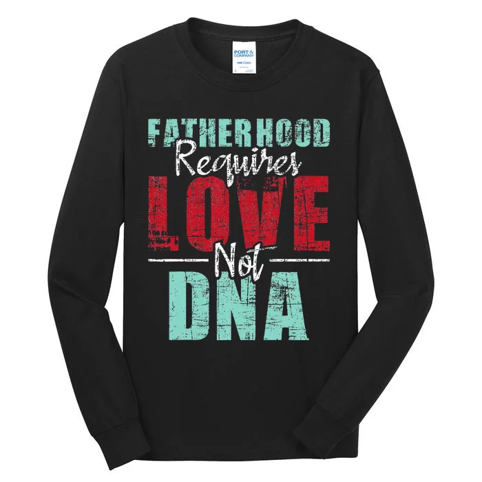 Fatherhood Requires Love Not DNA - Stepdad Stepfather Family Tall Long Sleeve T-Shirt