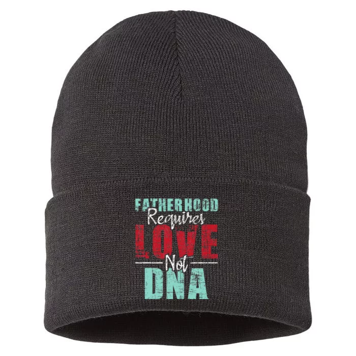 Fatherhood Requires Love Not DNA - Stepdad Stepfather Family Sustainable Knit Beanie