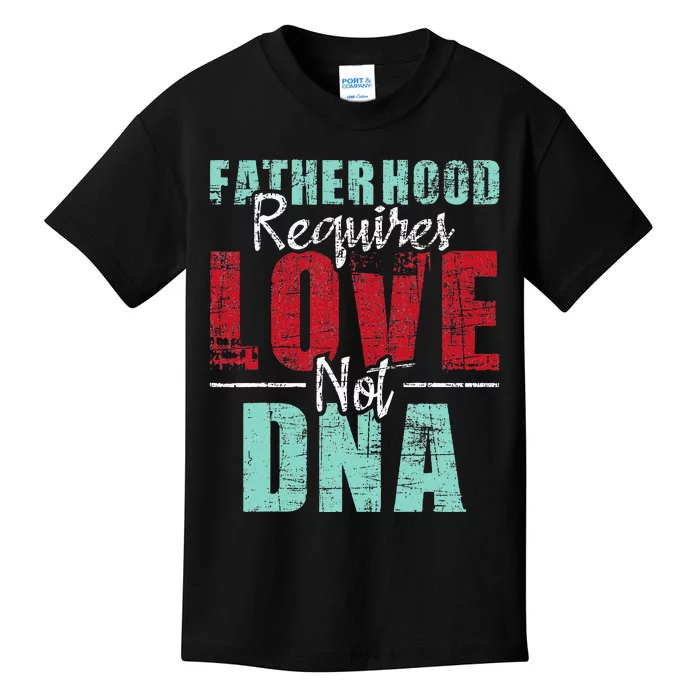 Fatherhood Requires Love Not DNA - Stepdad Stepfather Family Kids T-Shirt