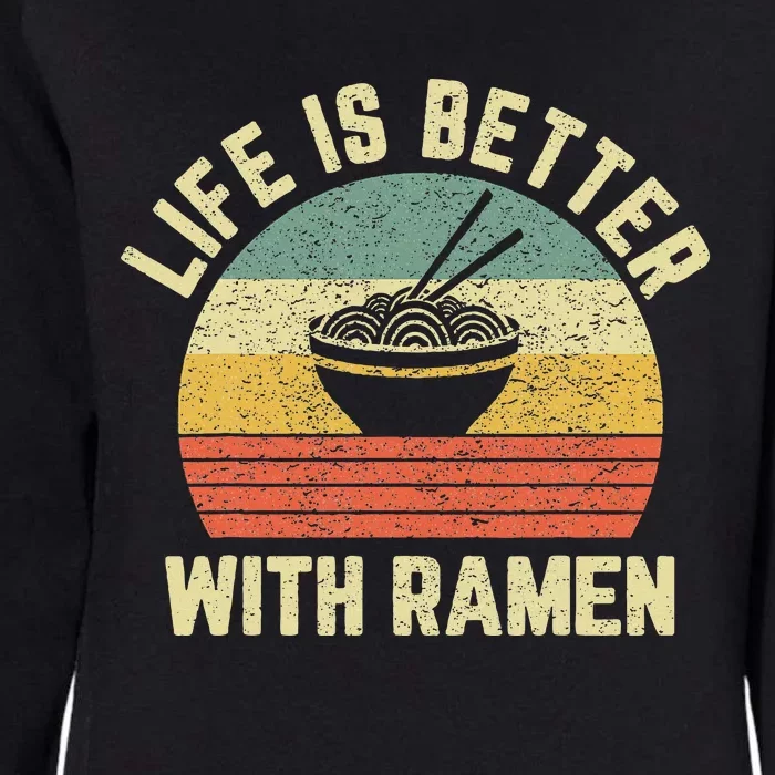 Funny Ramen Life Is Better Ramen Retro Ramen Noodle Womens California Wash Sweatshirt