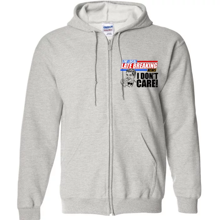 Funny Retro Live Local Late Breaking News I Don't Care Full Zip Hoodie