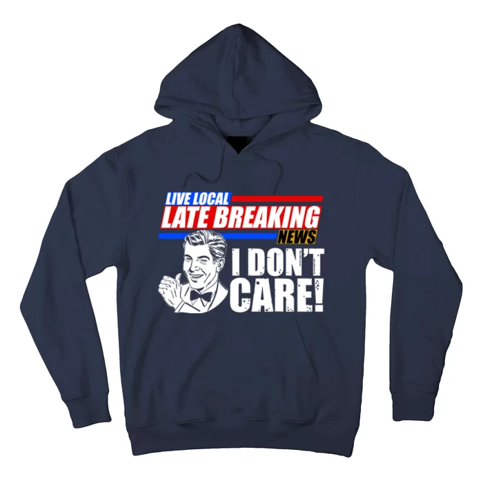 Funny Retro Live Local Late Breaking News I Don't Care Hoodie