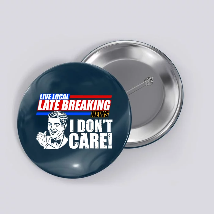 Funny Retro Live Local Late Breaking News I Don't Care Button