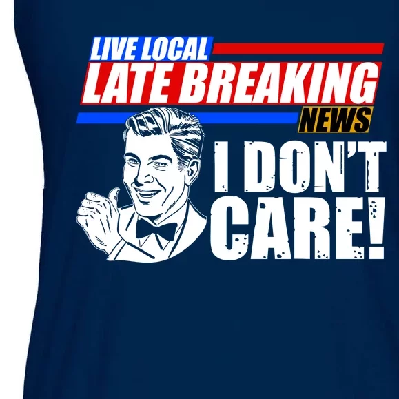 Funny Retro Live Local Late Breaking News I Don't Care Ladies Essential Flowy Tank