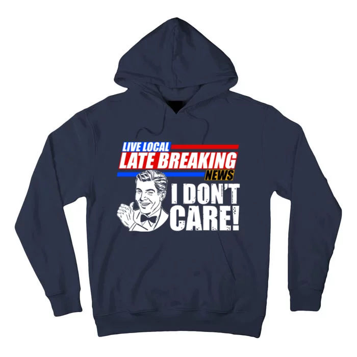 Funny Retro Live Local Late Breaking News I Don't Care Tall Hoodie