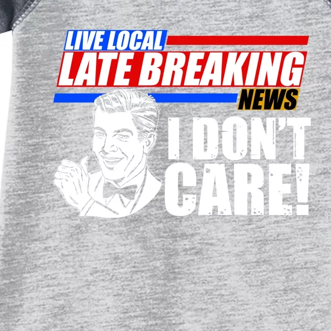 Funny Retro Live Local Late Breaking News I Don't Care Infant Baby Jersey Bodysuit