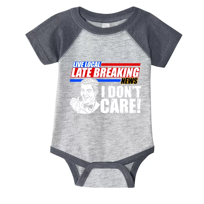 Funny Retro Live Local Late Breaking News I Don't Care Infant Baby Jersey Bodysuit