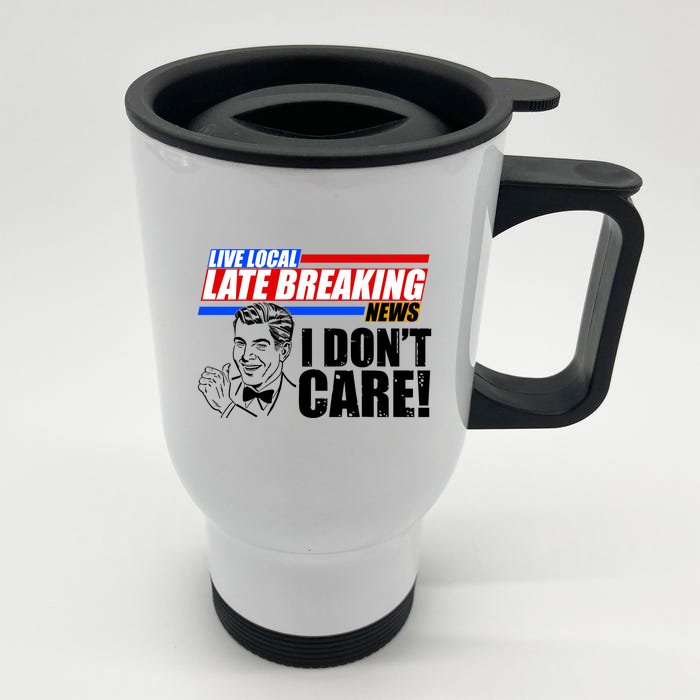 Funny Retro Live Local Late Breaking News I Don't Care Front & Back Stainless Steel Travel Mug