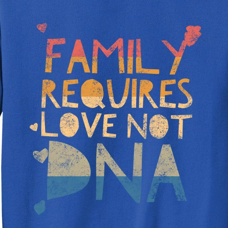 Family Requires Love Not Dna Proud Adoption Quote Mother Gift Sweatshirt