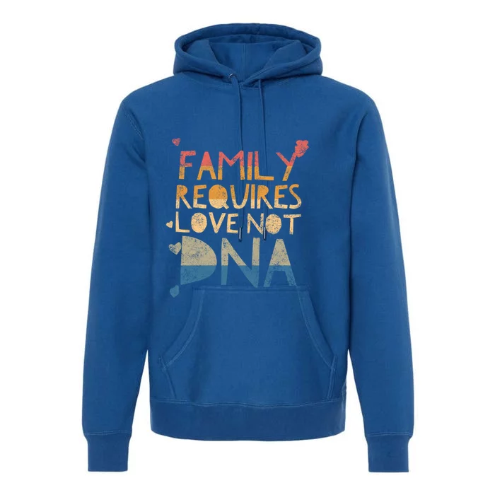 Family Requires Love Not Dna Proud Adoption Quote Mother Gift Premium Hoodie