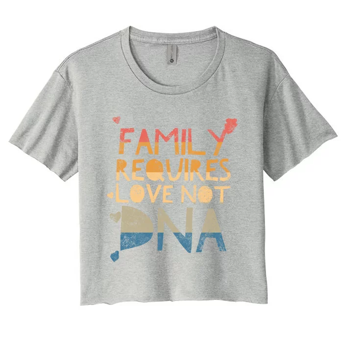 Family Requires Love Not Dna Proud Adoption Quote Mother Gift Women's Crop Top Tee