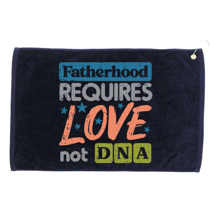 Fatherhood Require Love Not DNA Fathers Day Stepdad Step Dad Grommeted Golf Towel