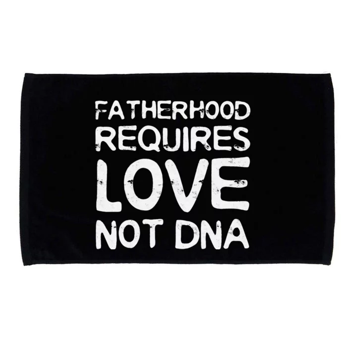 Fatherhood Requires Love Not DNA Father's Day Microfiber Hand Towel