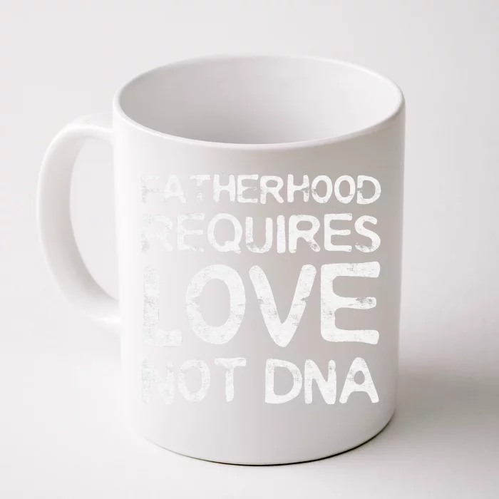 Fatherhood Requires Love Not DNA Father's Day Front & Back Coffee Mug