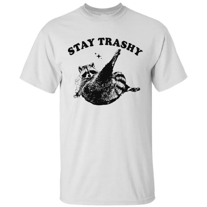 Funny Raccoon Lover Meme Stay Trashy Gift Tall T-Shirt