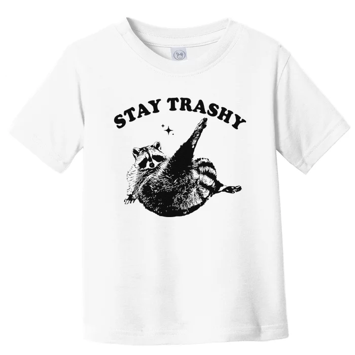 Funny Raccoon Lover Meme Stay Trashy Gift Toddler T-Shirt