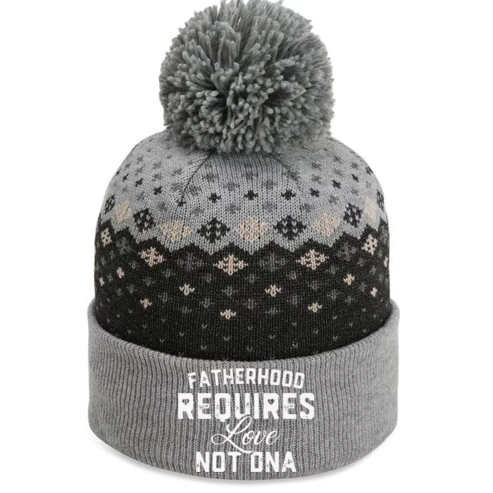 Fatherhood Requires Love Not DNA Funny Father's Day The Baniff Cuffed Pom Beanie