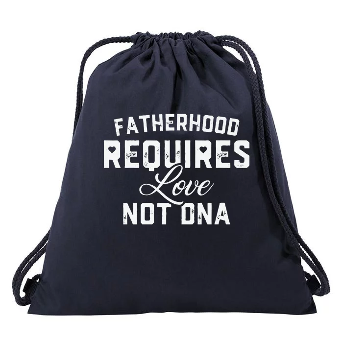 Fatherhood Requires Love Not DNA Funny Father's Day Drawstring Bag