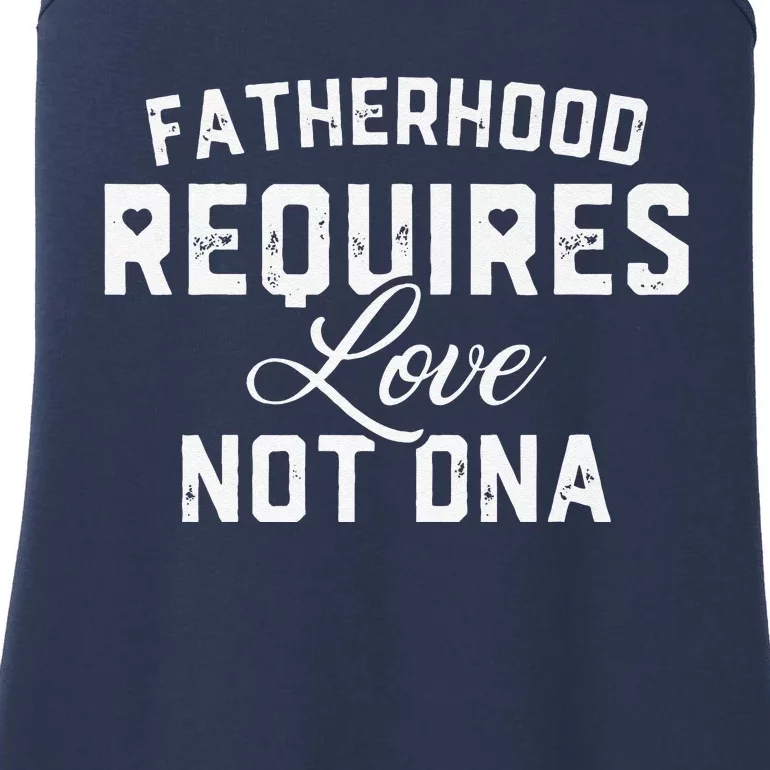 Fatherhood Requires Love Not DNA Funny Father's Day Ladies Essential Tank