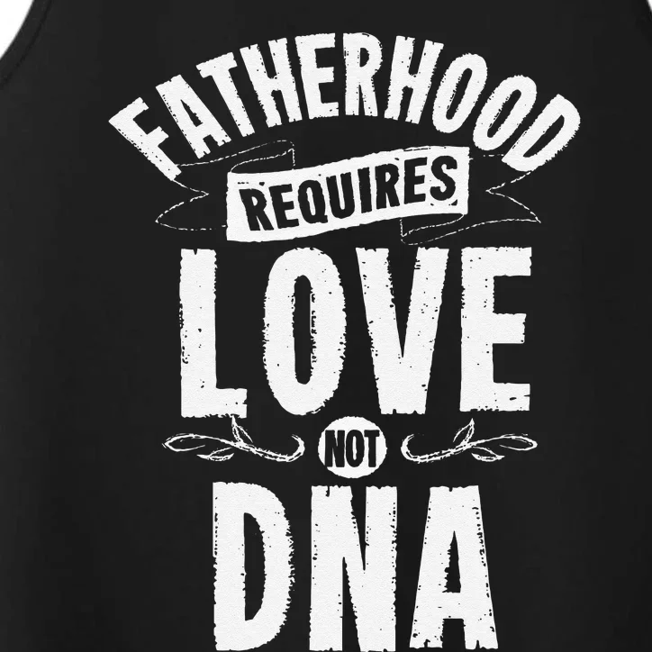 Fatherhood Requires Love Not DNA Step Dad Fathers Day Performance Tank