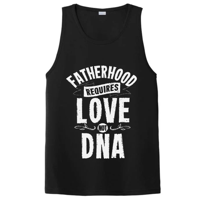 Fatherhood Requires Love Not DNA Step Dad Fathers Day Performance Tank