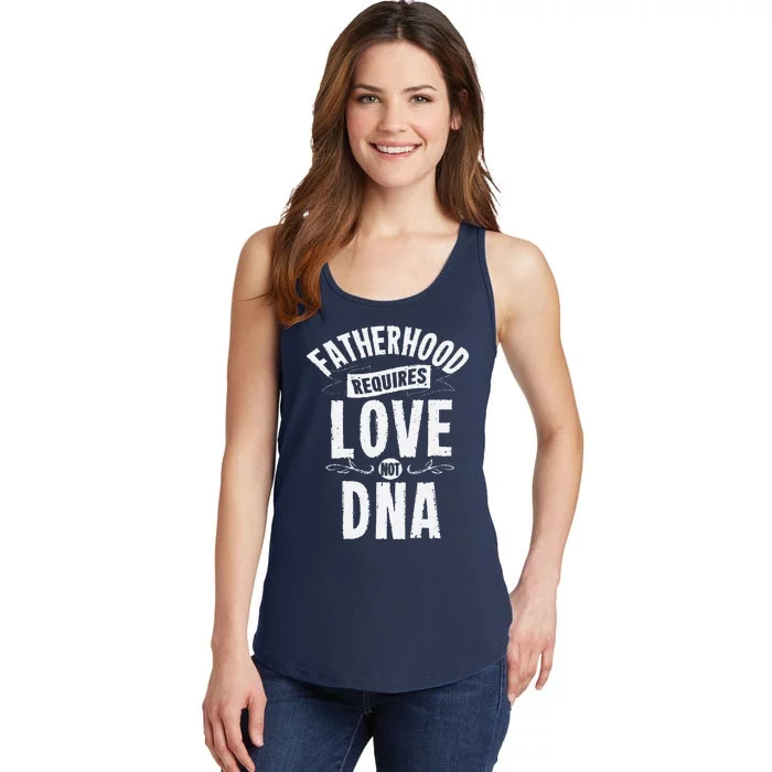 Fatherhood Requires Love Not DNA Step Dad Fathers Day Ladies Essential Tank