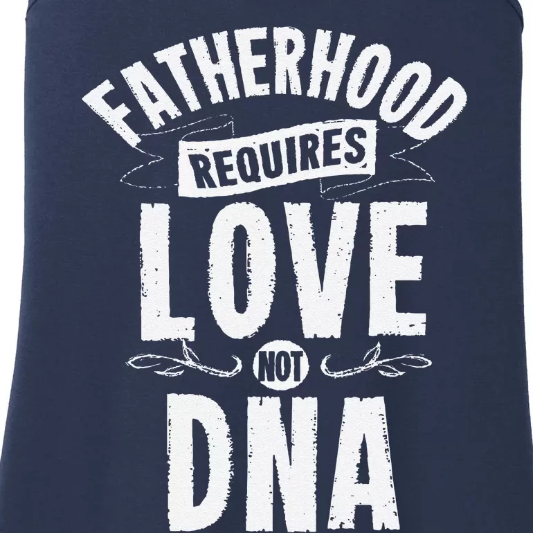 Fatherhood Requires Love Not DNA Step Dad Fathers Day Ladies Essential Tank