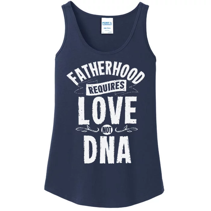 Fatherhood Requires Love Not DNA Step Dad Fathers Day Ladies Essential Tank