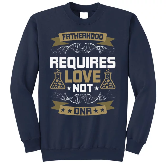 Fatherhood Requires Love Not DNA Stepdad Sweatshirt