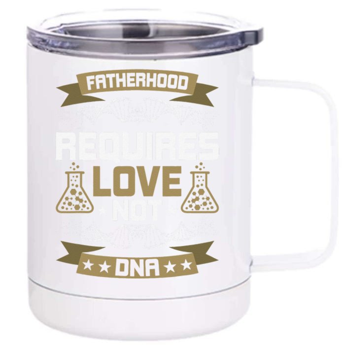 Fatherhood Requires Love Not DNA Stepdad Front & Back 12oz Stainless Steel Tumbler Cup