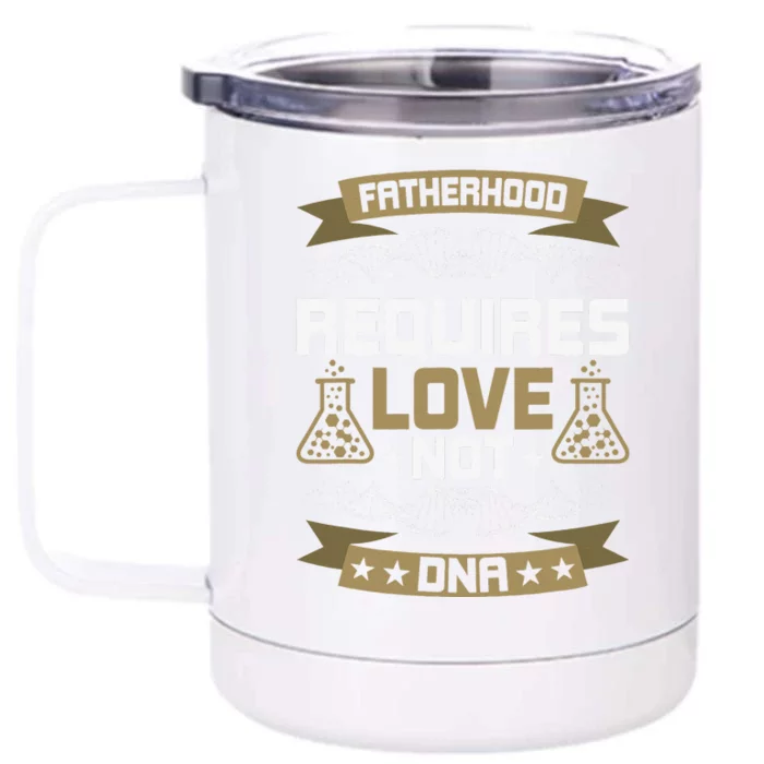 Fatherhood Requires Love Not DNA Stepdad Front & Back 12oz Stainless Steel Tumbler Cup