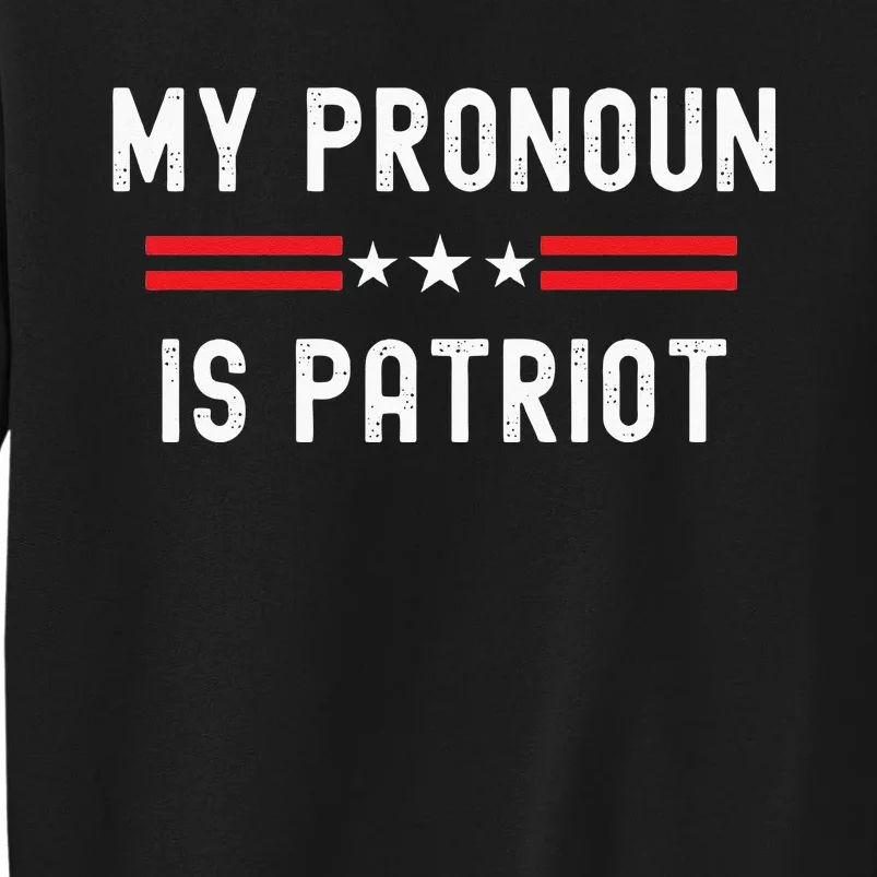 Funny Republican My Pronoun Is Patriot Conservative American Tall Sweatshirt