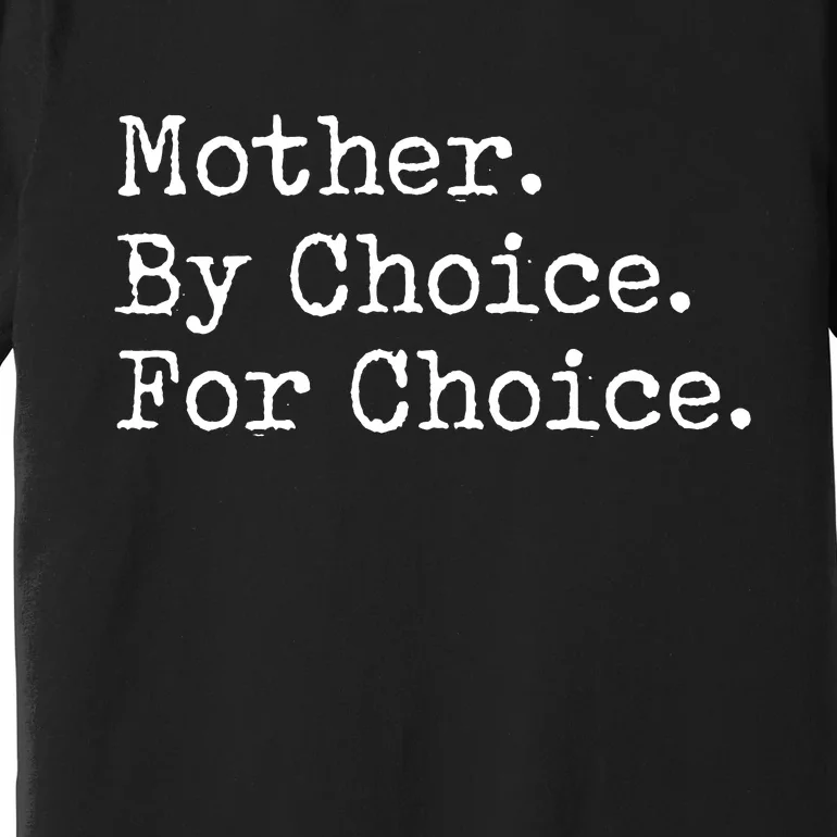 Feminist Rights Mother By Choice For Choice Pro Choice Premium T-Shirt