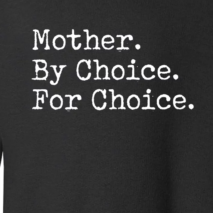 Feminist Rights Mother By Choice For Choice Pro Choice Toddler Sweatshirt