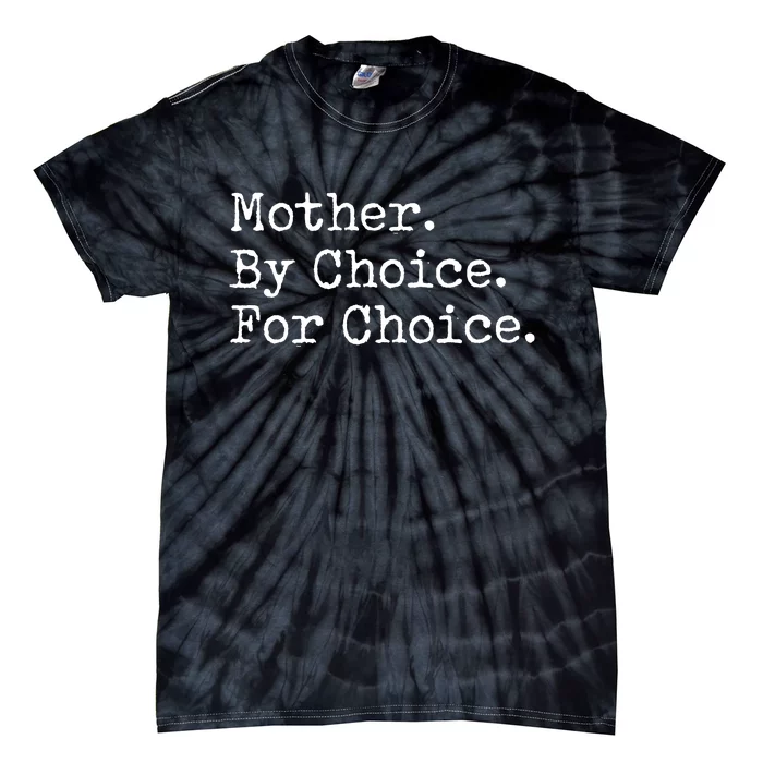 Feminist Rights Mother By Choice For Choice Pro Choice Tie-Dye T-Shirt