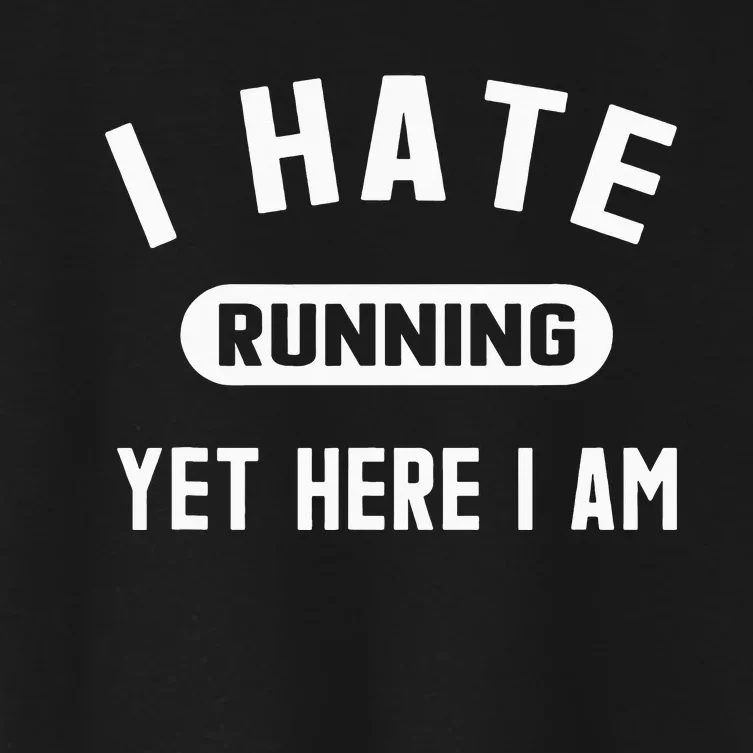 Funny Running Marathon I Hate Running Yet Here I Am Women's Crop Top Tee