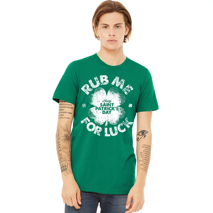 Funny Rub Me For Luck Funny St Patrick's Day Premium T-Shirt