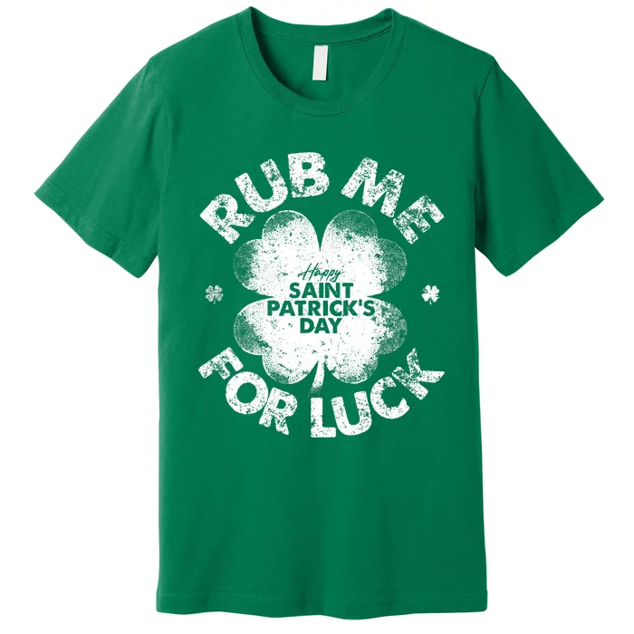 Funny Rub Me For Luck Funny St Patrick's Day Premium T-Shirt