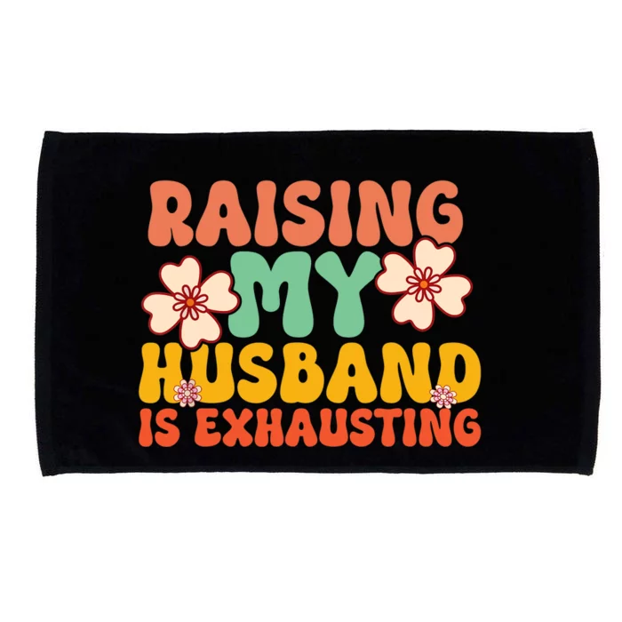 Funny Raising My Husband Is Exhausting Humorous Cute Wife Microfiber Hand Towel