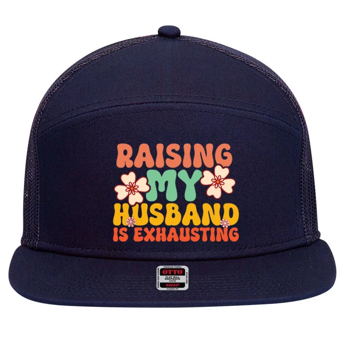 Funny Raising My Husband Is Exhausting Humorous Cute Wife 7 Panel Mesh Trucker Snapback Hat