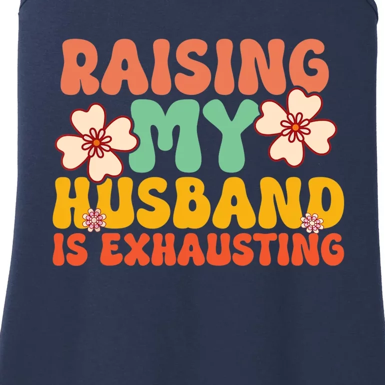 Funny Raising My Husband Is Exhausting Humorous Cute Wife Ladies Essential Tank