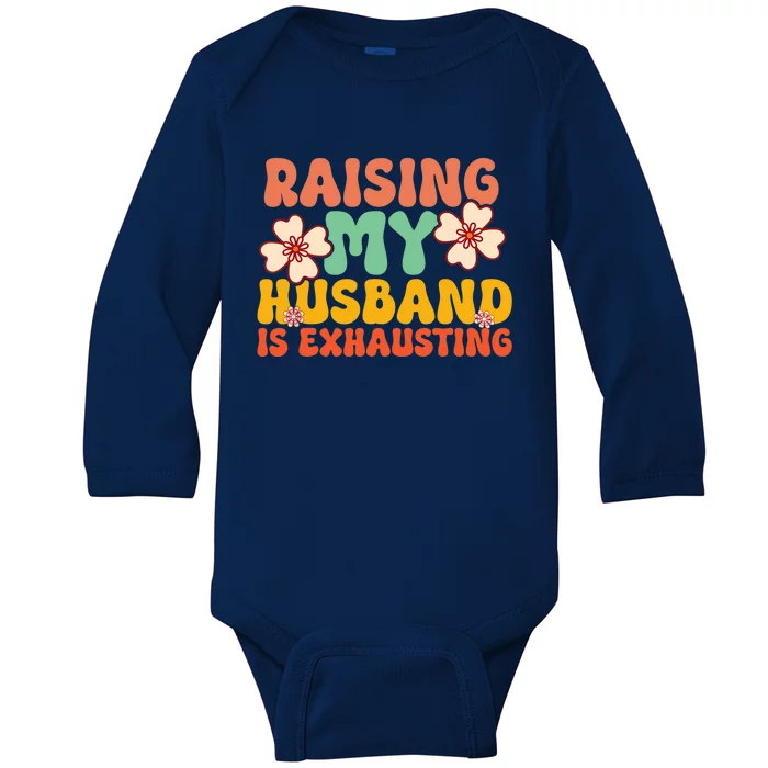 Funny Raising My Husband Is Exhausting Humorous Cute Wife Baby Long Sleeve Bodysuit