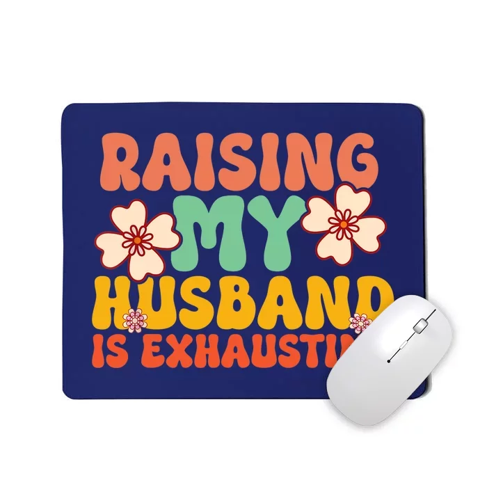 Funny Raising My Husband Is Exhausting Humorous Cute Wife Mousepad