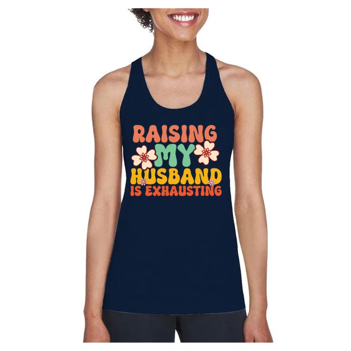 Funny Raising My Husband Is Exhausting Humorous Cute Wife Women's Racerback Tank